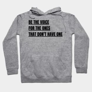 Be the voice for the ones that don't have one Hoodie